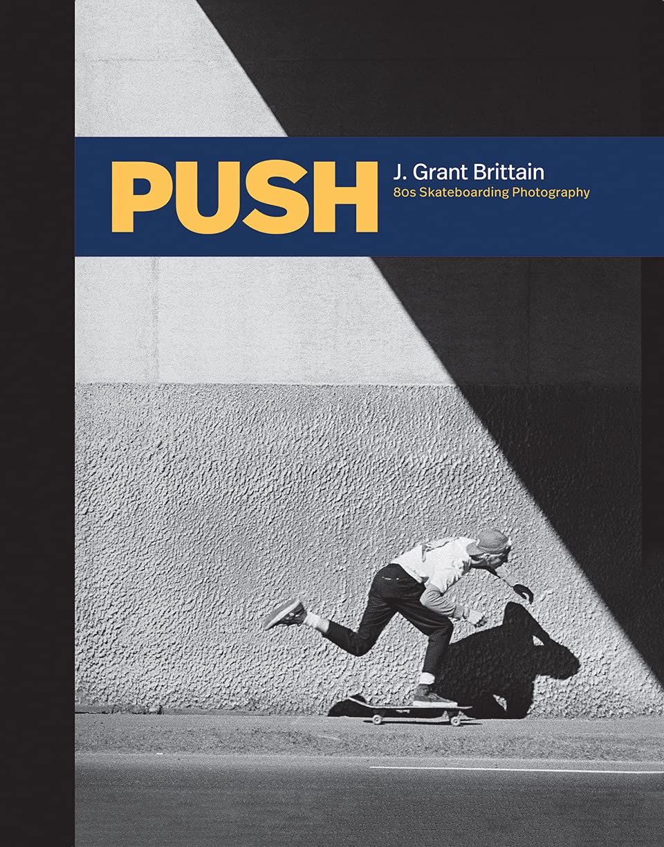 PUSH: J. Grant Brittain - ‘80s Skateboarding Photography (signed copy)